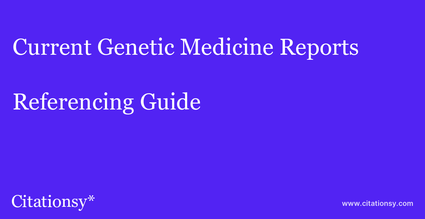 cite Current Genetic Medicine Reports  — Referencing Guide